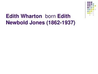 Edith Wharton  born  Edith Newbold Jones (1862-1937)