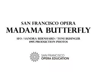 San Francisco Opera Madama Butterfly SFO / Sandra Bernhard / Toni Businger 1995 PRODUCTION PHOTOS