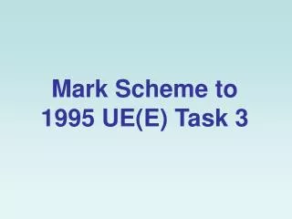 Mark Scheme to 1995 UE(E) Task 3
