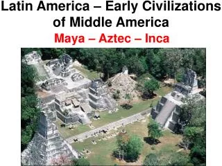 Latin America – Early Civilizations of Middle America