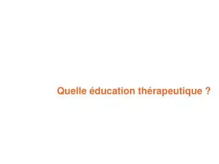 Quelle éducation thérapeutique ?