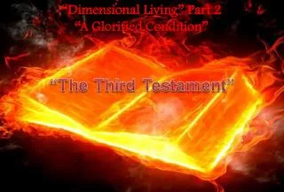 “Dimensional Living” Part 2 “A Glorified Condition”
