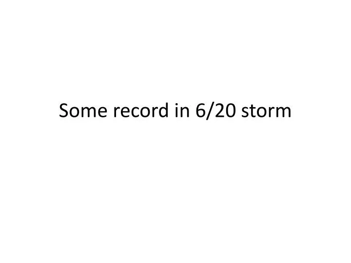 some record in 6 20 storm