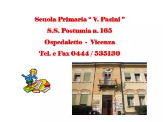 Scuola Primaria “ V. Pasini ” S.S. Postumia n. 165 Ospedaletto - Vicenza