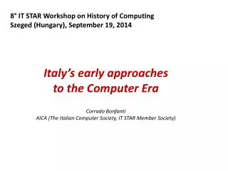 8° IT STAR Workshop on History of Computing Szeged (Hungary), September 19, 2014