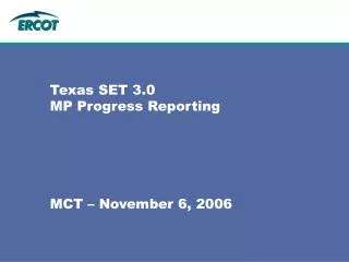 Texas SET 3.0 MP Progress Reporting MCT – November 6, 2006