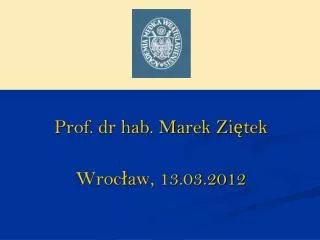 Prof. dr hab. Marek Ziętek Wrocław, 13.03.2012