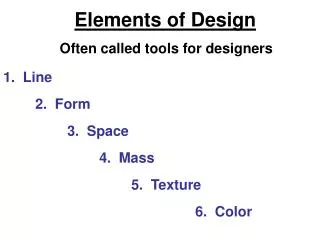 Elements of Design Often called tools for designers