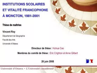 INSTITUTIONS SCOLAIRES ET V ITALITÉ FRANCOPHONE À MONCTON , 1981-2001 Thèse de maîtrise