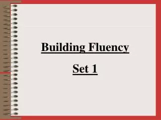 Building Fluency Set 1