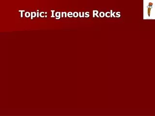 Topic: Igneous Rocks