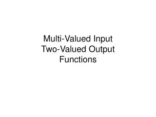 Multi-Valued Input Two-Valued Output Functions