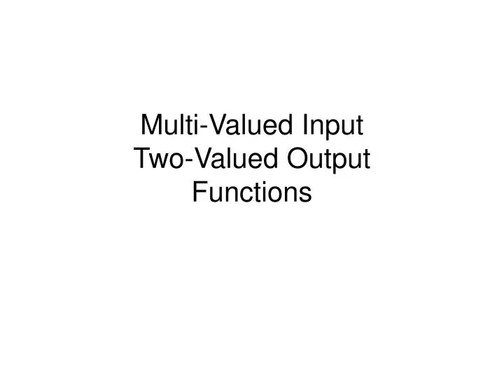 multi valued input two valued output functions