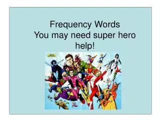 Frequency Words You may need super hero help!
