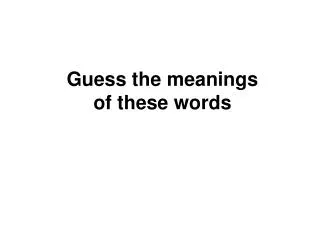 Guess the meanings of these words