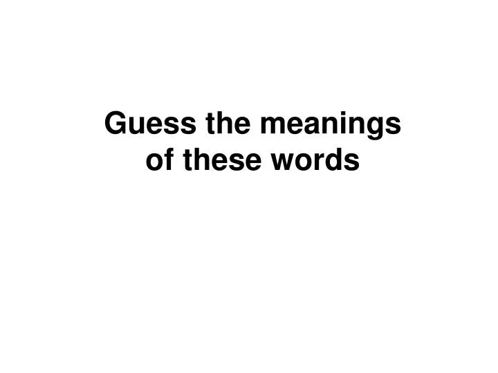 guess the meanings of these words