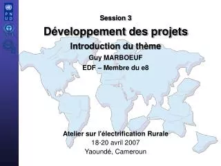 Session 3 Développement des projets Introduction du thème Guy MARBOEUF EDF – Membre du e8