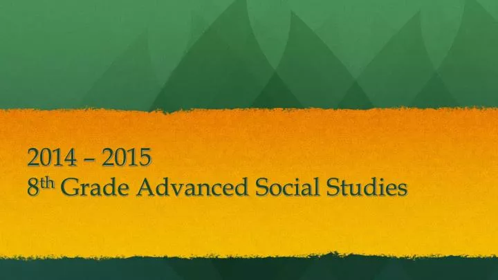 2014 2015 8 th grade advanced social studies