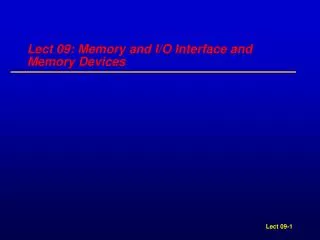 Lect 09: Memory and I/O Interface and Memory Devices