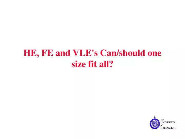 he fe and vle s can should one size fit all