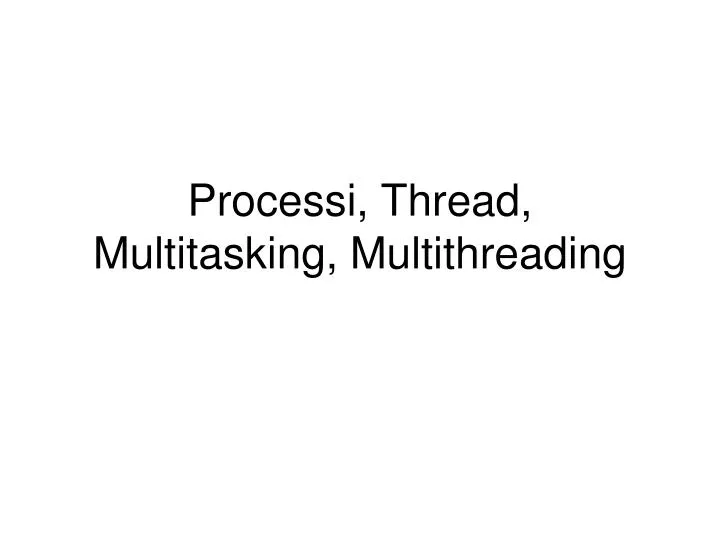 processi thread multitasking multithreading