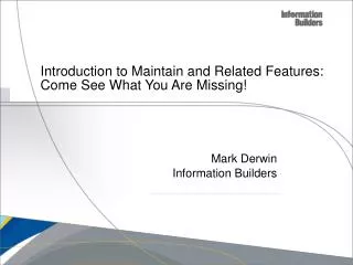 Introduction to Maintain and Related Features: Come See What You Are Missing!