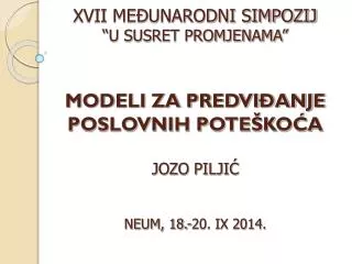 MODELI ZA PREDVIĐANJE POSLOVNIH POTEŠKOĆA JOZO PILJIĆ NEUM, 18.-20. IX 2014.