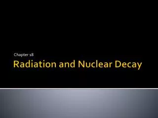 Radiation and Nuclear Decay