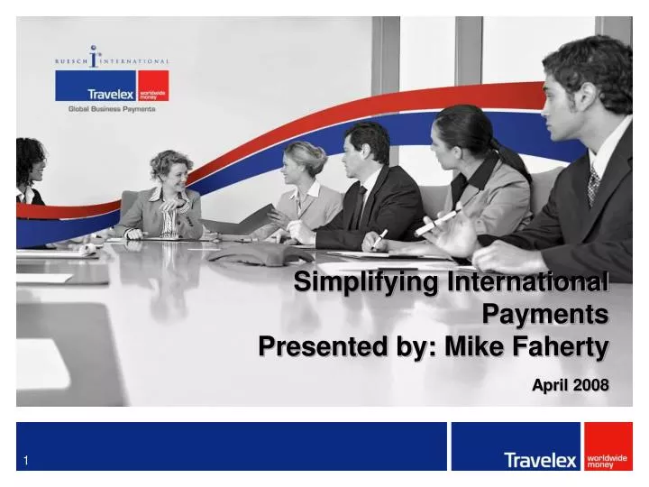 simplifying international payments presented by mike faherty april 2008