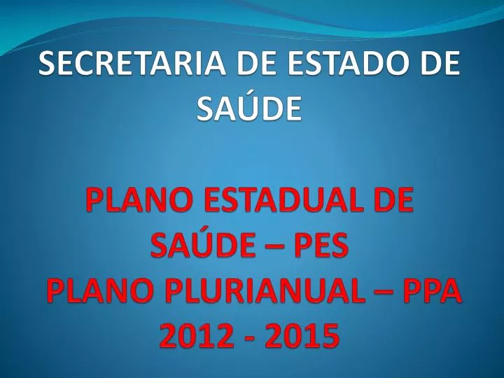 secretaria de estado de sa de plano estadual de sa de pes plano plurianual ppa 2012 2015