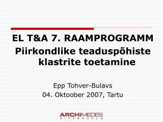 EL T&amp;A 7. RAAMPROGRAMM Piirkondlike teaduspõhiste klastrite toetamine Epp Tohver-Bulavs