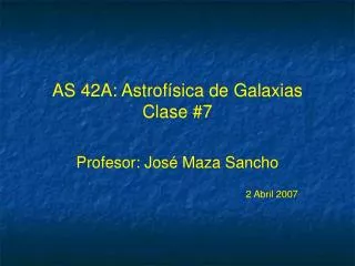 AS 42A: Astrof ísica de Galaxias Clase #7