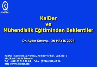 KalDer ve Mühendislik Eğitiminden Beklentiler Dr. Aydın Kosova, 20 MAYIS 2004