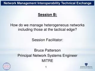 Session B: How do we manage heterogeneous networks including those at the tactical edge ?