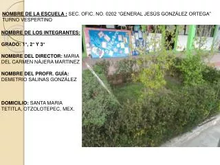 NOMBRE DE LA ESCUELA : SEC. OFIC. NO. 0202 “GENERAL JESÚS GONZÁLEZ ORTEGA” TURNO VESPERTINO