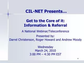Get to the Core of it: Information &amp; Referral A National Webinar/Teleconference Presented by: