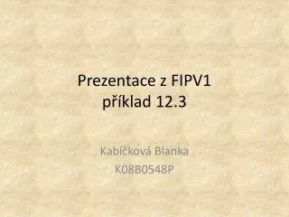 Prezentace z FIPV1 příklad 12.3