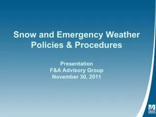 Snow and Emergency Weather Policies &amp; Procedures Presentation F&amp;A Advisory Group November 30, 2011