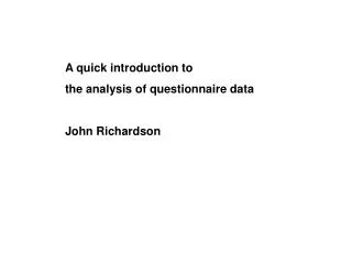 A quick introduction to the analysis of questionnaire data John Richardson