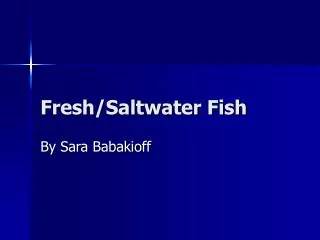 Fresh/Saltwater Fish
