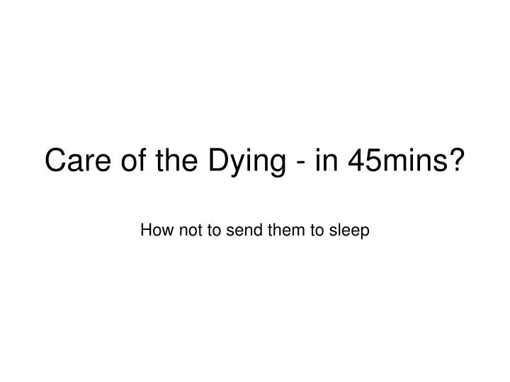 care of the dying in 45mins