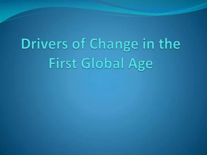 drivers of change in the first global age