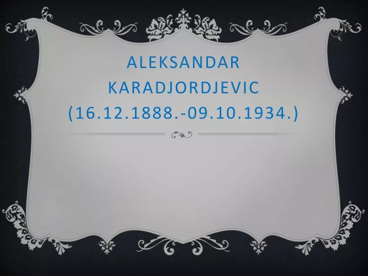 aleksandar karadjordjevic 16 12 1888 09 10 1934