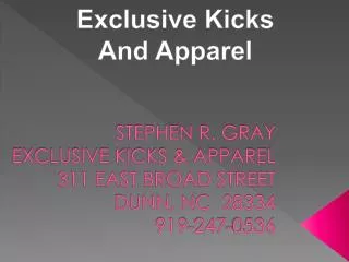 STEPHEN R. GRAY EXCLUSIVE KICKS &amp; APPAREL 311 EAST BROAD STREET DUNN, NC 28334 919-247-0536