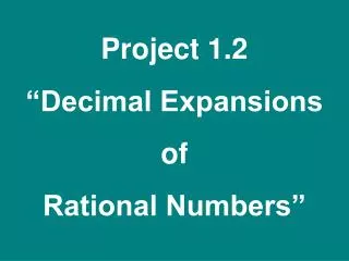 Project 1.2 “Decimal Expansions of Rational Numbers”