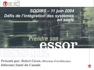 SOQIBS – 11 juin 2004 Défis de l’intégration des systèmes en santé