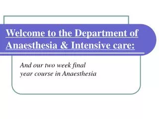 Welcome to the Department of Anaesthesia &amp; Intensive care: