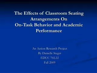 The Effects of Classroom Seating Arrangements On On-Task Behavior and Academic Performance