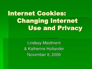 Internet Cookies: 	Changing Internet 		 Use and Privacy