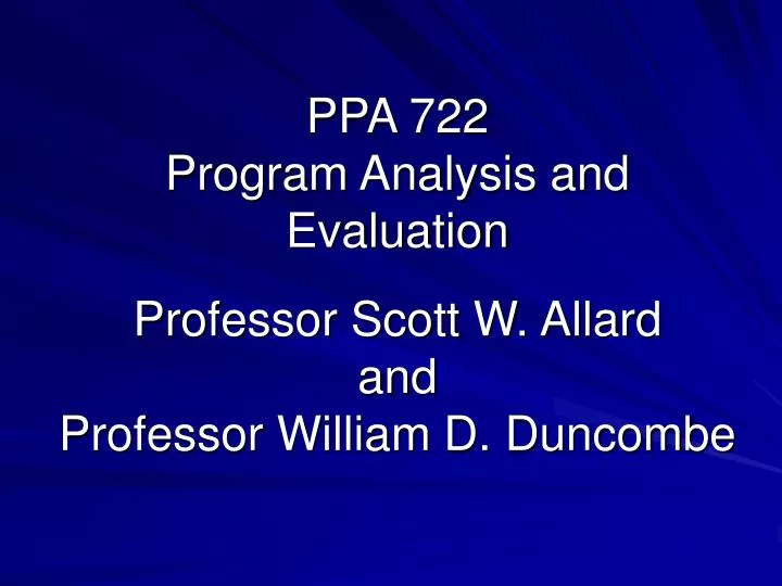 ppa 722 program analysis and evaluation professor scott w allard and professor william d duncombe